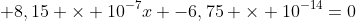 x^{2} + 8,15 	imes 10^{-7}x -6,75 	imes 10^{-14}=0