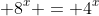 2^{x+2} + 8^x = 4^{x+1}