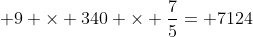 2840 + 9 	imes 340 	imes frac{7}{5}= 7124