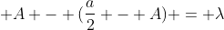 frac{a}{2} + A - (frac{a}{2} - A) = lambda