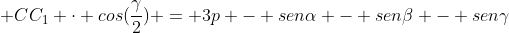 A{A_{1}} cos(frac{alpha}{2}) +BB_{1} cos(frac{eta}{2}) + CC_{1} cdot cos(frac{gamma}{2}) = 3p - senalpha - seneta - sengamma