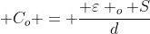  C_o = frac{ varepsilon _o S}{d}