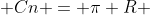 C1 + C2 + C3 + ... + Cn = pi R + pi frac{R}{2} + pi frac{R}{4} + ... + pi frac{R}{2^{n}}