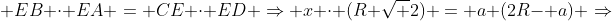  EB cdot EA = CE cdot ED Rightarrow x cdot (R sqrt 2) = a (2R- a) Rightarrow