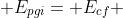 E_{ci} + E_{pgi}= E_{cf} + E_{pgf}