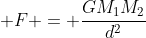  F = frac{GM_1M_2}{d^2}