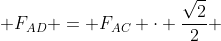 F_{AE} cdot frac{sqrt{5}}{5} + F_{AD} = F_{AC} cdot frac{sqrt{2}}{2} + 30