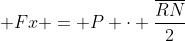 0 + Fx = P cdot frac{overline{RN}}{2}