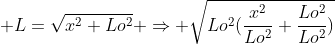  L=sqrt{x^{2}+Lo^{2}} Rightarrow sqrt{Lo^{2}(frac{x^{2}}{Lo^{2}}+frac{Lo^{2}}{Lo^{2}})}