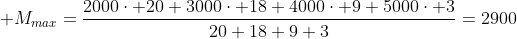  M_{max}=frac{2000cdot 20+3000cdot 18+4000cdot 9+5000cdot 3}{20+18+9+3}=2900
