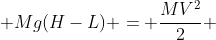 Mv_0^{2} + Mg(H-L) = frac{MV^{2}}{2} + frac{k(H-L)^{2}}{2}  (I)