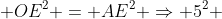 AO^2 + OE^2 = AE^2 Rightarrow 5^2 + OE^2 = 13^2 Rightarrow OE^2 = 144 Rightarrow OE = 12