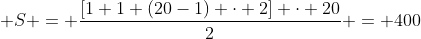  S = frac{[1+1+(20-1) cdot 2] cdot 20}{2} = 400