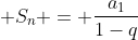  S_n = frac{a_1}{1-q}