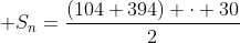  S_n=frac{(104+394) cdot 30}{2}