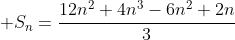  S_n=frac{12n^2+4n^3-6n^2+2n}{3}