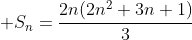  S_n=frac{2n(2n^2+3n+1)}{3}
