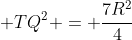 R^2 + TQ^2 = frac{7R^2}{4}