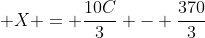  X = frac{10C}{3} - frac{370}{3}