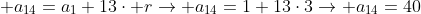  a_{14}=a_1+13cdot rightarrow a_{14}=1+13cdot3ightarrow a_{14}=40