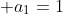  a_1=1