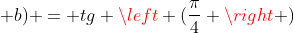 tg(a + b) = tg left (frac{pi}{4} ight )