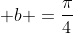 a + b =frac{pi}{4}