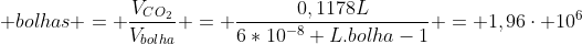 n^{circ}; bolhas = frac{V_{CO_{2}}}{V_{bolha}} = frac{0,1178L}{6*10^{-8} L.bolha-1} = 1,96cdot 10^{6}