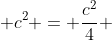 a^2 + c^2 = frac{c^2}{4} + c^2 = frac{5c^2}{4}