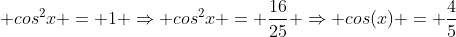left (frac{3}{5} ight )^2 + cos^2x = 1 Rightarrow cos^2x = frac{16}{25} Rightarrow cos(x) = frac{4}{5}
