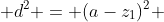 (c-z_{1})^{2} + d^{2} = (a-z_{1})^{2} +b^{2}