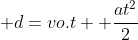  d=vo.t+ frac{at^2}{2}