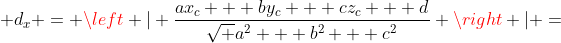  d_x = left | frac{ax_c + by_c + cz_c + d}{sqrt {a^2 + b^2 + c^2}} 
ight | =