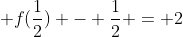 f(frac{1/2-1}{1/2}) + f(frac{1}{2}) - frac{1}{2} = 2