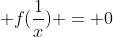 f(x) + f(frac{1}{x}) = 0