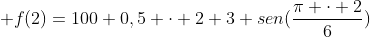  f(2)=100+0,5 cdot 2+3 sen(frac{pi cdot 2}{6})