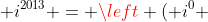 i^0 + i^1 + i^2cdots+ i^{2013} = left ( i^0 + i^1 + i^2+i^3 
ight )left ( 1+i^4+cdots i^{2007} 
ight ) + i^{2012} + i^{2013}