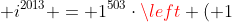 i^0 + i^1 + i^2cdots+ i^{2013} = 1^{503}cdotleft ( 1+i 
ight )