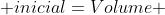 Volume ; inicial=Volume ; final