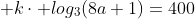 (2); kcdot log_3(8a+1)=400