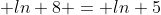 ln(a^2+b) + ln 8 = ln 5