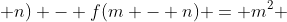 f(m + n) - f(m - n) = m^{2} + 2mn + n^{2} - (m^{2} -2mn + n^{2})