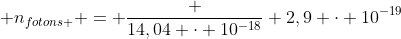  n_{fotons } = frac {14,04 cdot 10^{-18}} {2,9 cdot 10^{-19}}