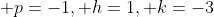  p=-1, h=1, k=-3