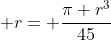 Razao:; r= frac{pi r^3}{45}