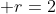  r=2