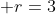  r=3