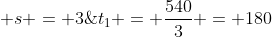 t_1 = frac{540}{3} = 180; s = 3; min