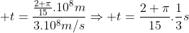  t=frac{frac{2 pi}{15}.10^8m}{3.10^8m/s}Rightarrow t=frac{2 pi}{15}.frac{1}{3}s