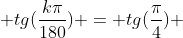 1 + tg(frac{kpi}{180}) = tg(frac{pi}{4}) + tg(frac{kpi}{180}) = frac{sen(frac{pi}{4} + frac{kpi}{180})}{cos(frac{pi}{4})cdot cos(frac{kpi}{180})}